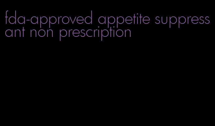 fda-approved appetite suppressant non prescription