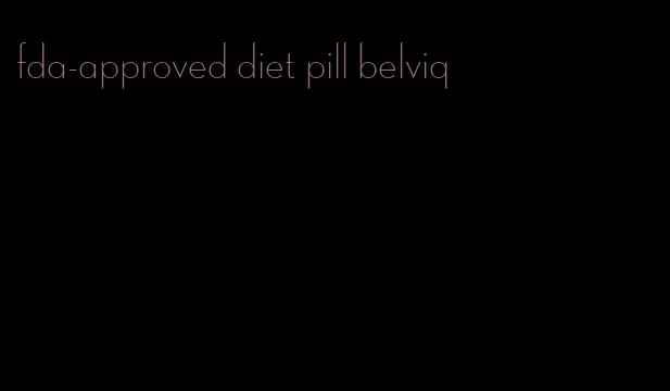 fda-approved diet pill belviq
