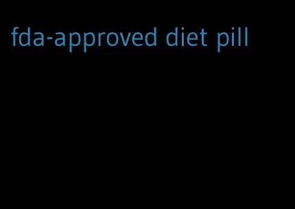 fda-approved diet pill