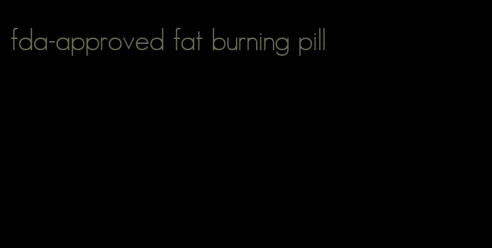 fda-approved fat burning pill