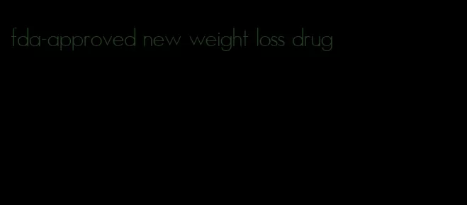 fda-approved new weight loss drug