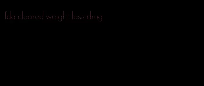 fda cleared weight loss drug