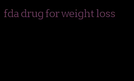 fda drug for weight loss