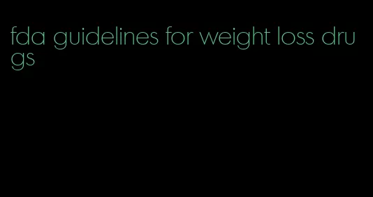 fda guidelines for weight loss drugs