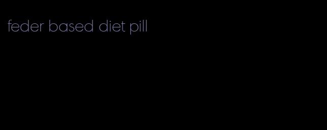 feder based diet pill
