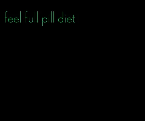 feel full pill diet