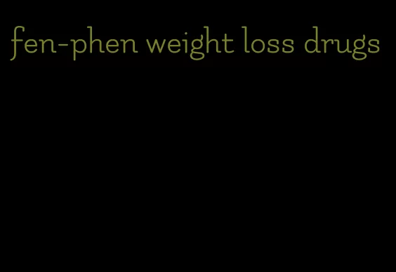 fen-phen weight loss drugs