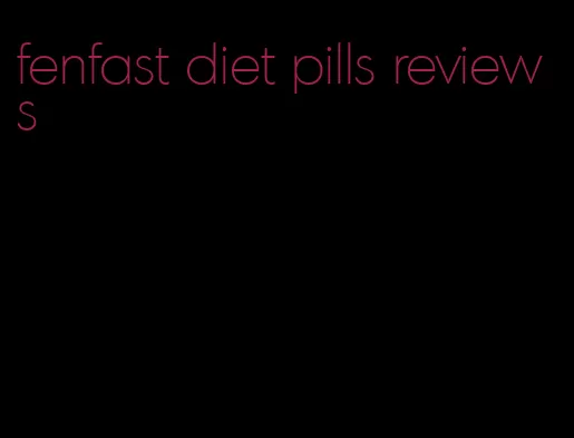 fenfast diet pills reviews