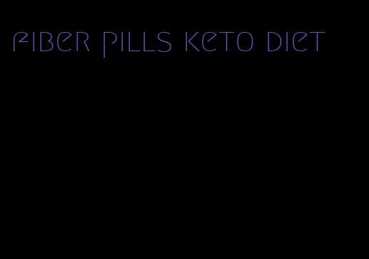 fiber pills keto diet