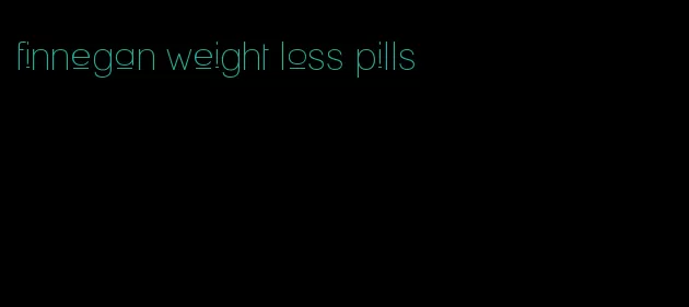 finnegan weight loss pills