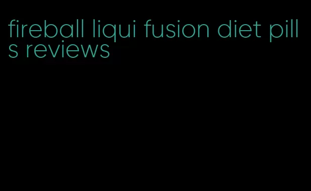 fireball liqui fusion diet pills reviews
