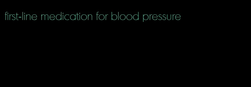 first-line medication for blood pressure