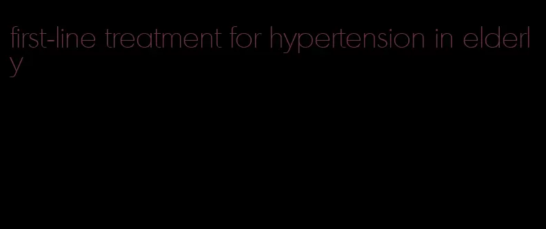 first-line treatment for hypertension in elderly