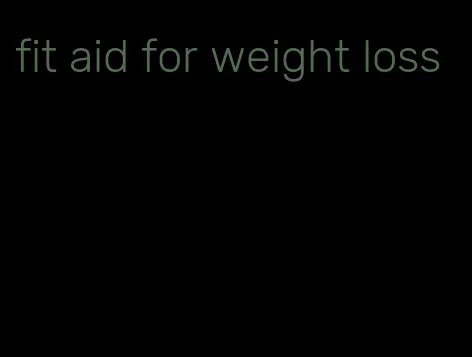 fit aid for weight loss