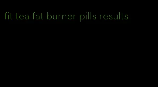 fit tea fat burner pills results