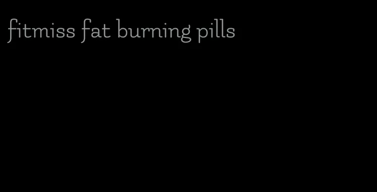 fitmiss fat burning pills