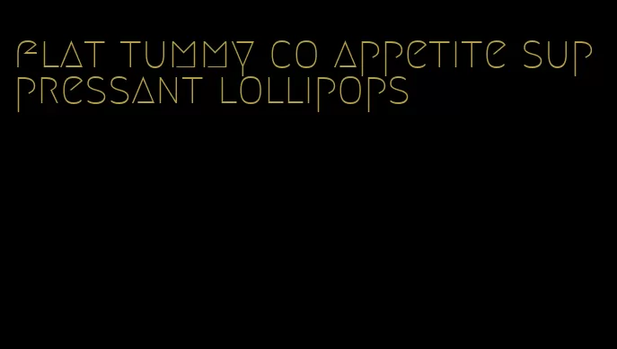 flat tummy co appetite suppressant lollipops