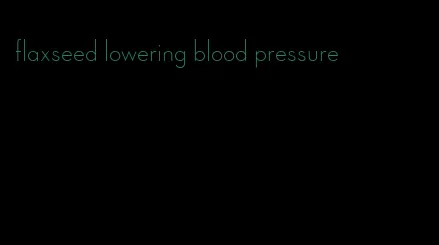 flaxseed lowering blood pressure
