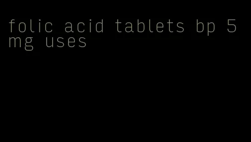 folic acid tablets bp 5mg uses