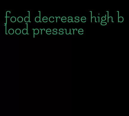 food decrease high blood pressure