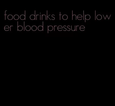 food drinks to help lower blood pressure