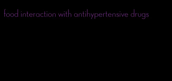 food interaction with antihypertensive drugs