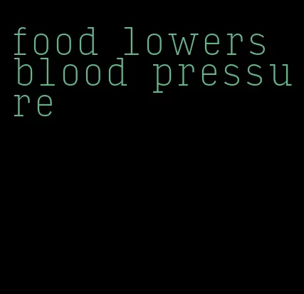 food lowers blood pressure