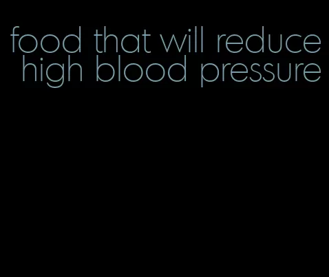 food that will reduce high blood pressure