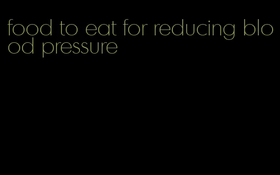 food to eat for reducing blood pressure
