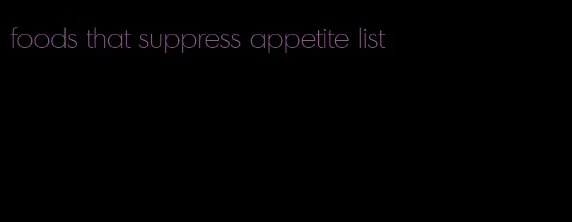 foods that suppress appetite list