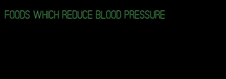 foods which reduce blood pressure