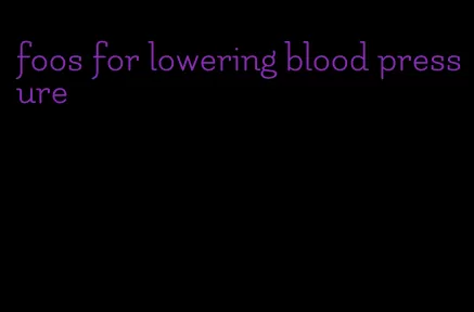 foos for lowering blood pressure