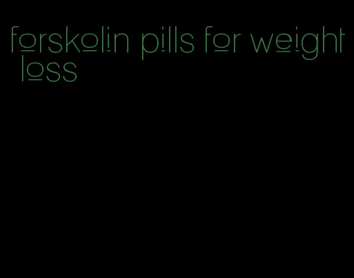 forskolin pills for weight loss