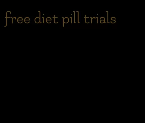 free diet pill trials