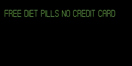 free diet pills no credit card