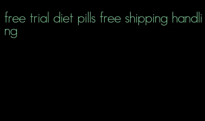 free trial diet pills free shipping handling