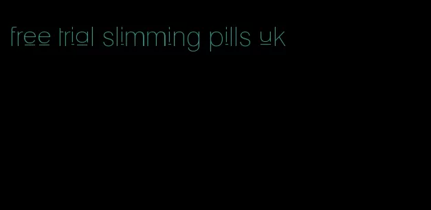 free trial slimming pills uk