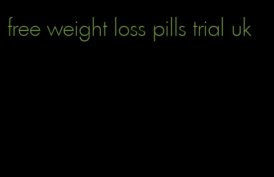 free weight loss pills trial uk