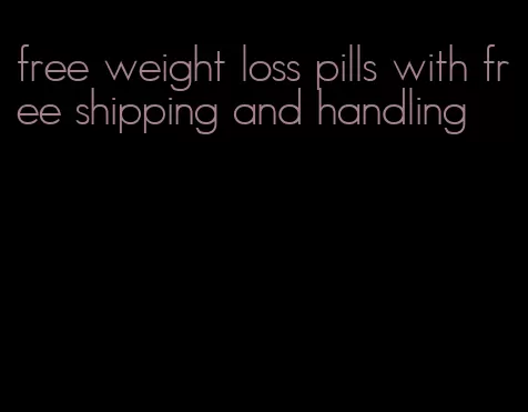 free weight loss pills with free shipping and handling