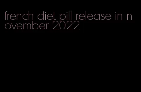 french diet pill release in november 2022