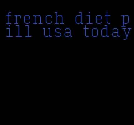 french diet pill usa today