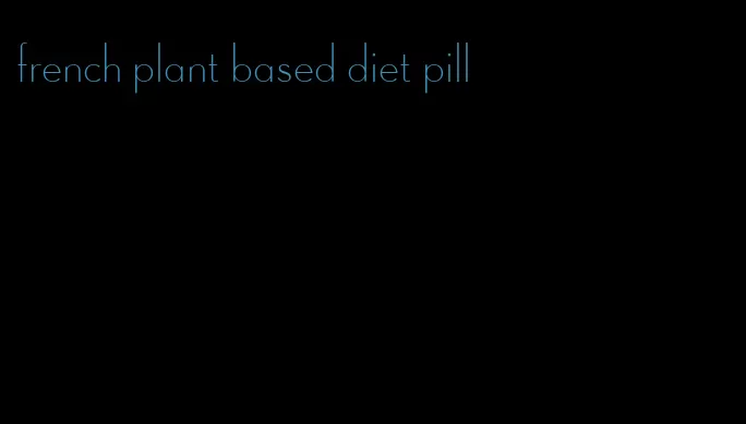 french plant based diet pill