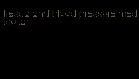 fresca and blood pressure medication
