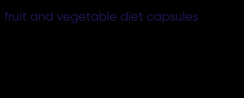 fruit and vegetable diet capsules
