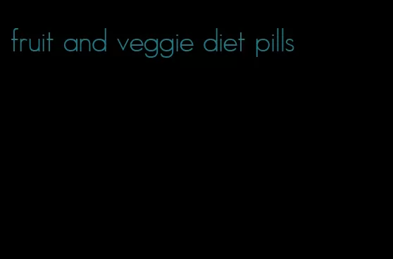 fruit and veggie diet pills