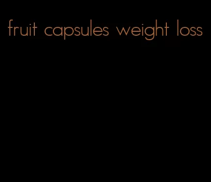 fruit capsules weight loss
