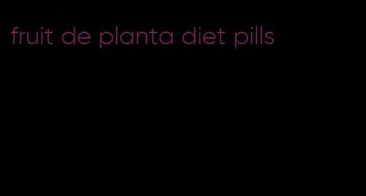 fruit de planta diet pills