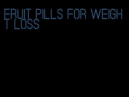 fruit pills for weight loss