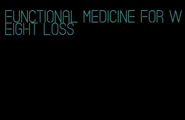 functional medicine for weight loss
