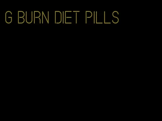 g burn diet pills